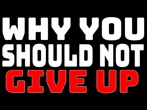 WHY YOU SHOULD NOT GIVE UP – Video Gamers Oasis